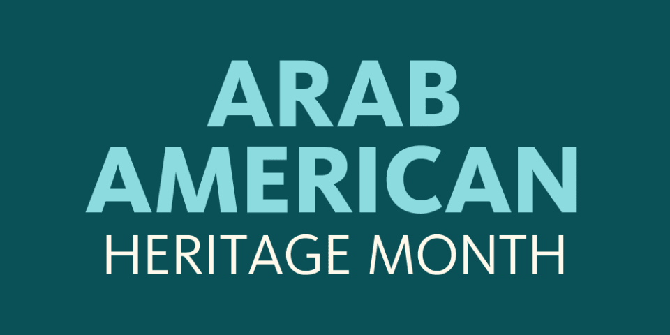 Teal text-based graphic reads: Arab American Heritage Month.