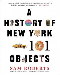 A History of New York in 101 Objects cover