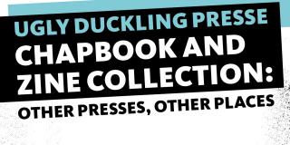 'Ugly Duckling Presse Chapbook and Zine Collection: Other Presses, Other Places' is printed in white and blue