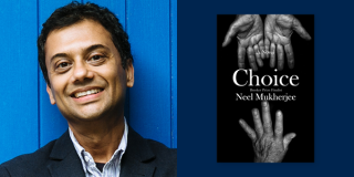 Neel Mukherjee headshot, book cover of Choice
