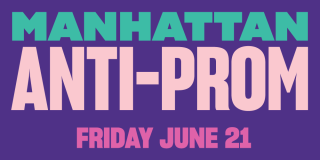 Teal and pink text on a purple background reads: Manhattan Anti-Prom, Friday, June 21.