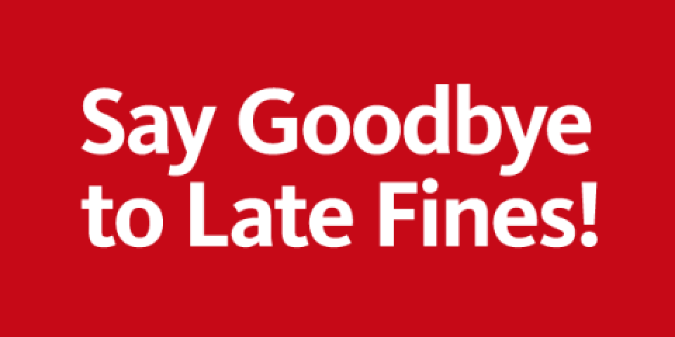 Red background with bold white text that reads: Say Goodbye to Late Fines!