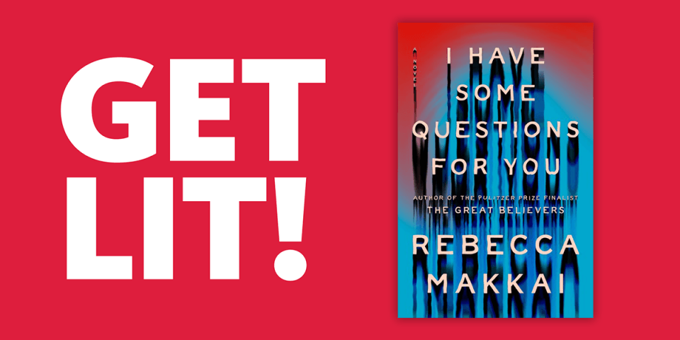 Get Lit with the book cover of I Have Some Questions for You by Rebecca Makkai. 