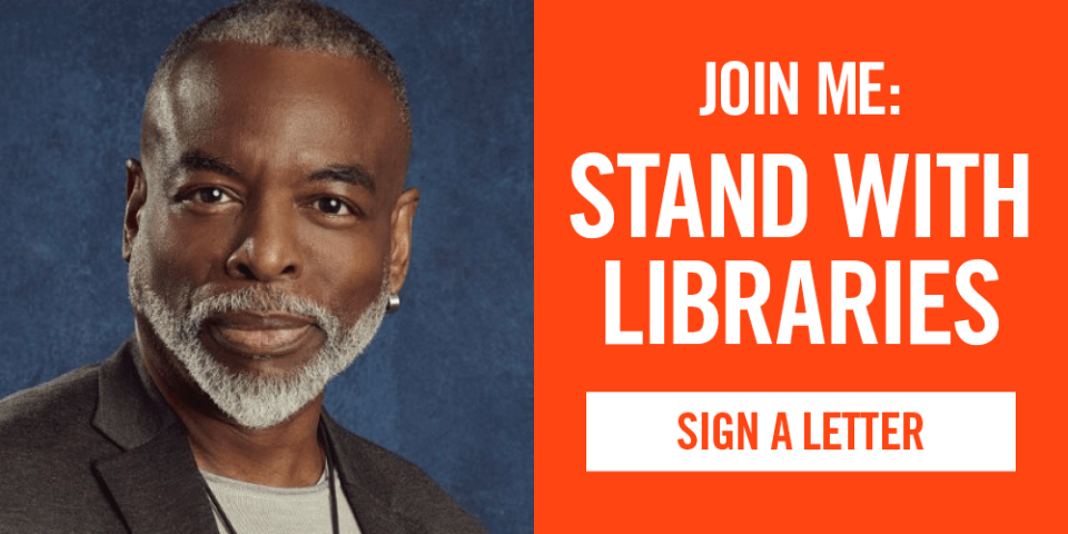 headshot of LeVar Burton alongside graphic that reads: Join Me: Stand With Libraries, Sign a Letter