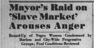 Sunday Worker headline reads "Mayor’s raid on ‘Slave Market’ Arouses Anger: Round-Up of Negro Women Condemned by Harlem and City-Wide Progressive Groups; Foul Conditions Reviewed"