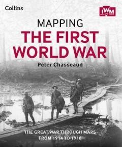 Mapping the First World War - Peter Chasseaud