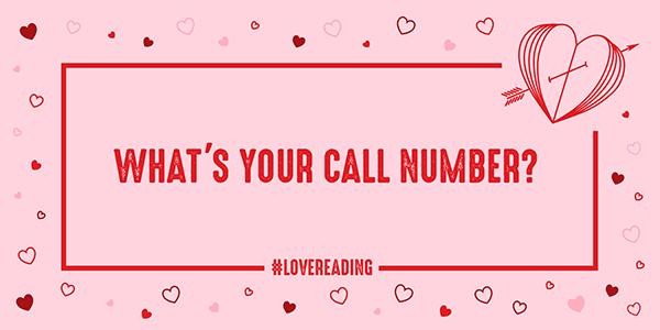 Pink graphic with red hearts along border and a heart stylized as pages of an open book. Text in the center saying: What's your call number?