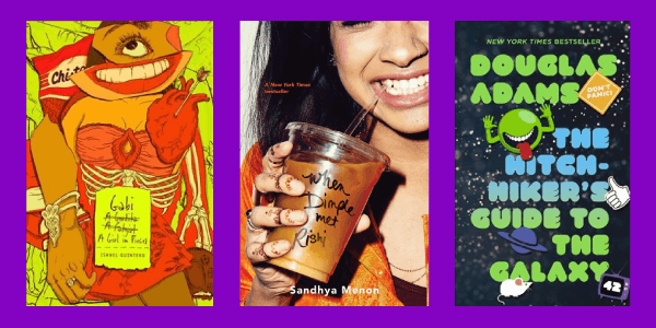  Gabi, a Girl in Pieces; When Dimple Met Rishi; and The Hitchhiker's Guide to the Galaxy.
