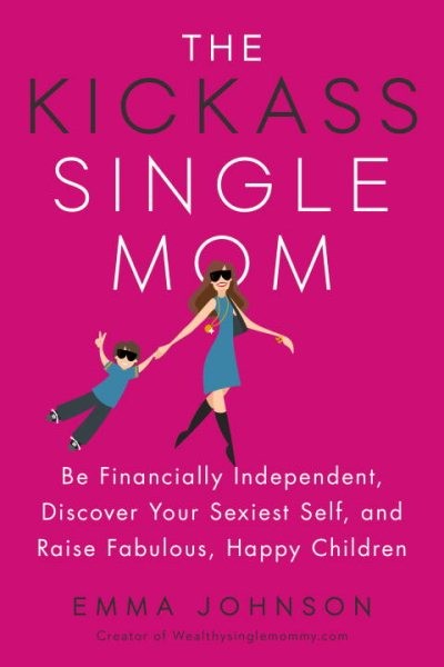 Be Financially Independent, Discover Your Sexiest Self, and Raise Fabulous, Happy Children book cover
