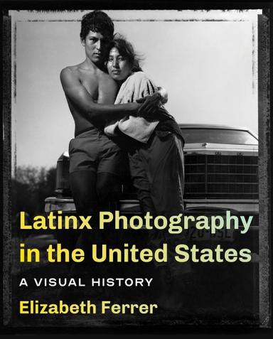 book cover of Latinx Photography in the United States: A Visual History