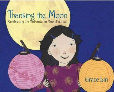 Book Cover for Thanking the Moon, Shows a Chinese American girl holding two paper lanterns