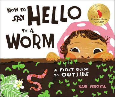 Book Cover for How to Say Hello to a Worm: A First Guide to Outside