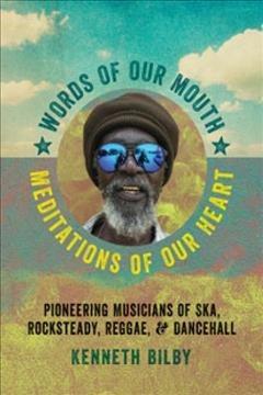 book cover of Words of Our Mouth, Meditations of Our Heart: Pioneering Musicians of Ska, Rocksteady, Reggae, and Dancehall