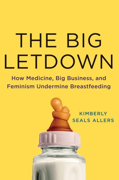 How Medicine, Big Business, and Feminism Undermine Breastfeeding