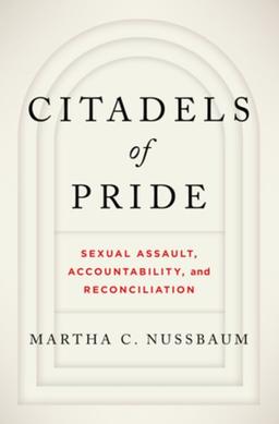 Citadels of Pride: Sexual Assault, Accountability, and Reconciliation by Martha C. Nussbaum