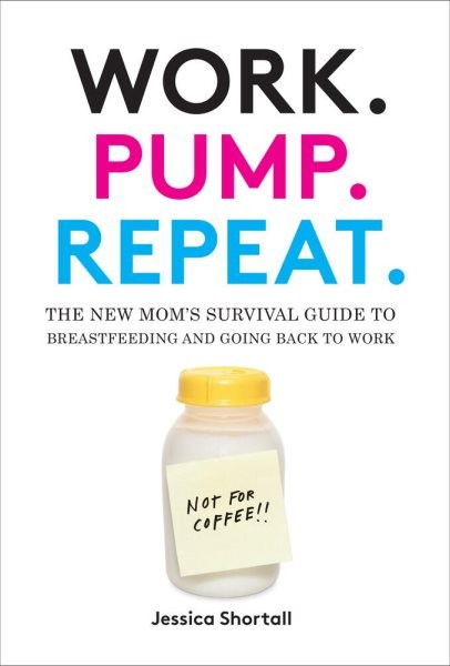 the new mom's survival guide to breastfeeding and going back to work