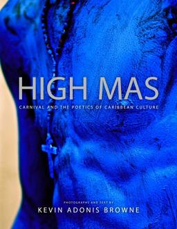 book cover of High Mas: Carnival and the Poetics of Caribbean Culture 
