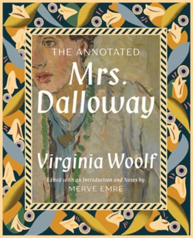 The cover of Mrs. Dalloway shows a border of yellow, blue, and cream flowers, inside of which is a painting of Virginia Woolf, a woman with hair tied back wearing a top in shades of green and blue.