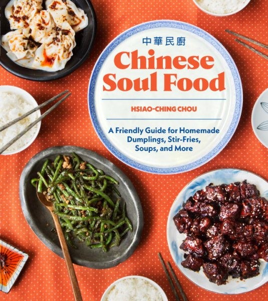 A Friendly Guide to Homemade Dumplings, Stir-fries, Soups and More, by Hsiao-Ching Chou