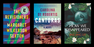 Collage of three book covers, for The Revisioners by Margaret Wilkerson Sexton, Cantoras by Carolina de Robertis, and How We Disappeared by Jing-Jing Lee