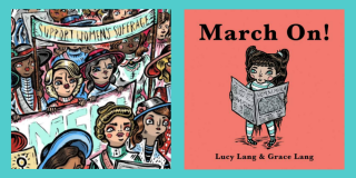 Colorful illustration of women marching for suffrage and the cover of the book March On! by Lucy Lang & Grace Lang featuring a girl reading a newspaper