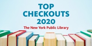 Photograph of books stacked vertically next to each other with text above that reads: Top Checkouts 2020 The New York Public Library