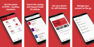 Four images featuring phones with the NYPL app on them and text that reads: Get the power of NYPL—anytime, anywhere; Search the catalog and request books for pickup; Use your phone for self-checkout; Manage your account on the go