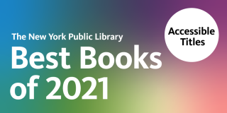 A rainbow gradient rectangle with white text that reads: The New York Public Library Best Books of 2021, Accessible Titles.