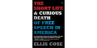 Book cover: The Short Life and Curious Death of Free Speech in America by Ellis Cose. 