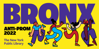 Yellow background with stylized illustrations of people dancing over bold text that reads: Bronx Anti-Prom 2022, The New York Public Library. 