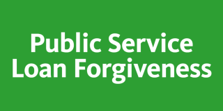 Green background with bold white text that reads: Public Service Loan Forgiveness. 