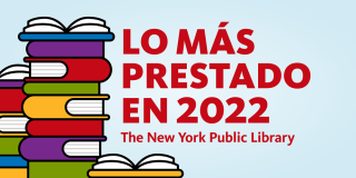 Colorful illustration of book icons next to bold red text that reads: Lo mas prestado en 2022, The New York Public Library. 