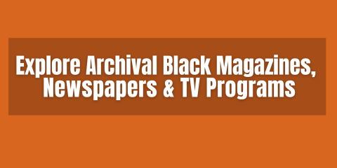 Against a brown/orange background, the words, “Explore Archial Black Magazines, Newspapers and TV Programs.